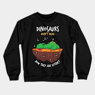 READING: Dinosaurs Didn't Read Now They Are Extinct Crewneck Sweatshirt